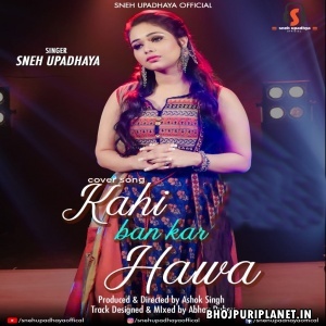 Kahi Ban Kar Hawa Mp3 Song - Sneh Upadhya