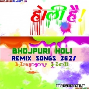 Bhojpuri Holi Official Remix Mp3 Songs - 2021