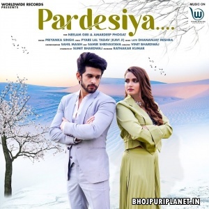 Pardeshiya - Priyanka Singh