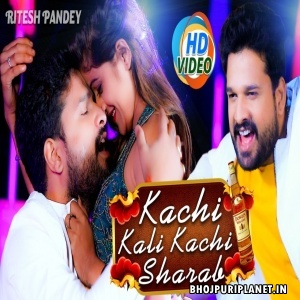 Kachi Kali Kachi Sharab (Ritesh Pandey) Video Song