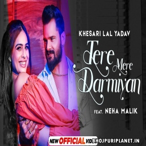 Tere Mere Darmiyan -  Video Song (Khesari Lal Yadav)