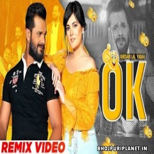 OK (Khesari Lal Yadav) Official Remix Video Song Dj Dalal