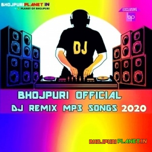 Bhojpuri Official Dj Remix Mp3 Songs - 2020