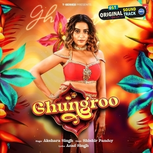 Ghungroo (Akshara Singh)