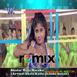 Bhatar Wala Maraka - Arvind Akela Kallu - Dj Remix Video