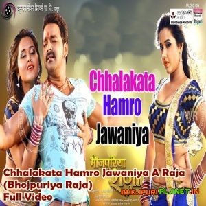 Chhalakata Hamro Jawaniya A Raja - Pawan Singh  -Bhojpuriya Raja - Full Video