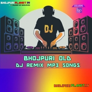 Bhojpuri Official Old Dj Remix Mp3 Songs