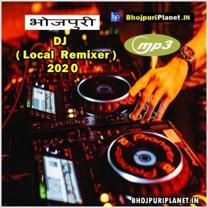 Local Remix Bhojpuri Dj Mp3 Songs - 2020