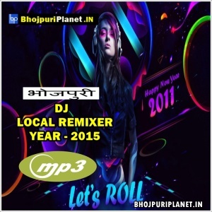 Local Remix Bhojpuri Dj Mp3 Songs - 2015