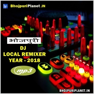 Local Remix Bhojpuri Dj Mp3 Songs - 2018