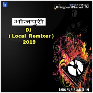 Local Remix Bhojpuri Dj Mp3 Songs - 2019