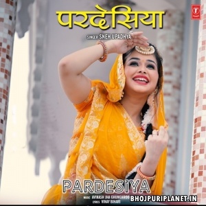 Pardesiya - Sneh Upadhya