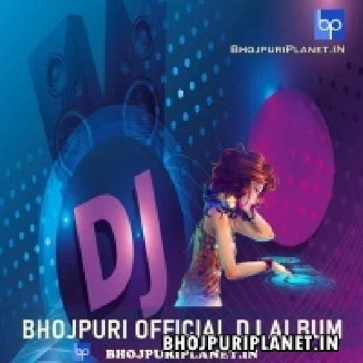 Bhojpuri Official Dj Remix Album Mp3 Songs