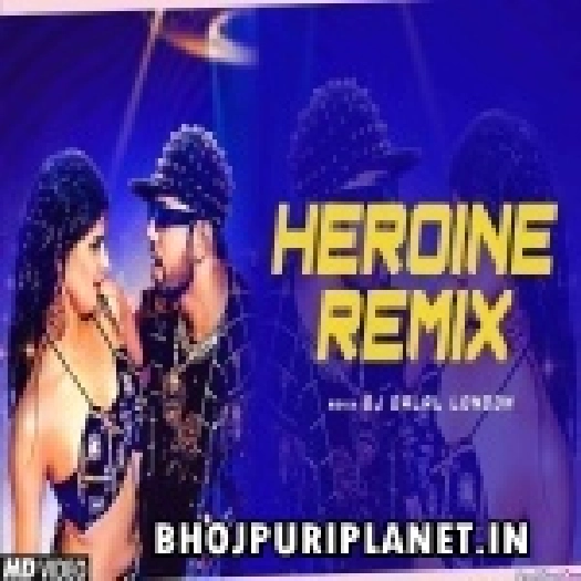 Heroine, Gulab Jaisan Khilal Badu - Bhojpuri Club Remix - DJ Dalal London