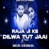 Raja Ji Ke Dilwa Tut Jaayi  Dance Mix - DJ MK MONU RAJA