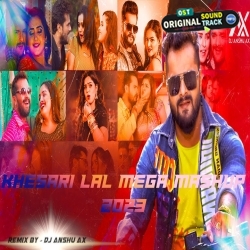 Latest Khesari Lal Bhojpuri Mega Mashup 2023 Remix By Dj Anshu aX