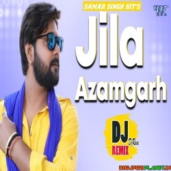 Jila Azamghar (Samar Singh) Dj Remix Mp3 Song 2020 Dj Ravi