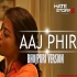 Aaj Phir Tumpe Pyar Remix - Bhojpuri Version