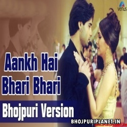 Ankh Hai Bhari Bhari - Bhojpuri Version