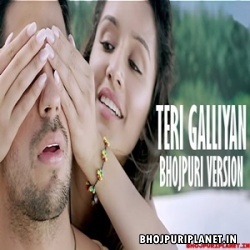 Teri Galliyan - Bhojpuri Version