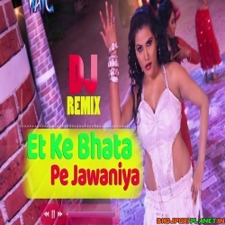 Et Ke Bhata Pe Jawaniya - Bhojpuri Dj Remix Song