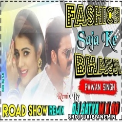 Faishon Saja Ke Bhauji Official Dj Dance Remix Song (Pawan Singh) Dj Satyam X Dj RD