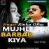 Mujhe Barbad Kiya - Sad Mp3 Song