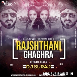 Rajsthani Ghagara - Pawan Singh Official - Remix Dj Suraj