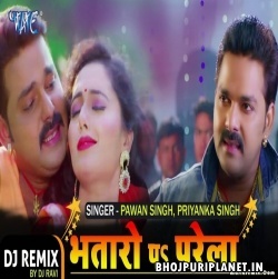 Bhataro Pa Parela - Pawan Singh - Dj Remix