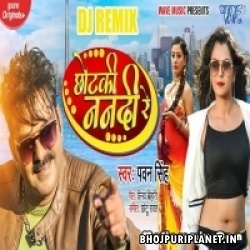 Chhotaki Nanadi Re - Beat Remix - Dj Ravi - Pawan Singh