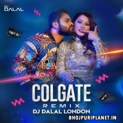 Colgate (Bhojpuri Dance Official Mix) - DJ Dalal London