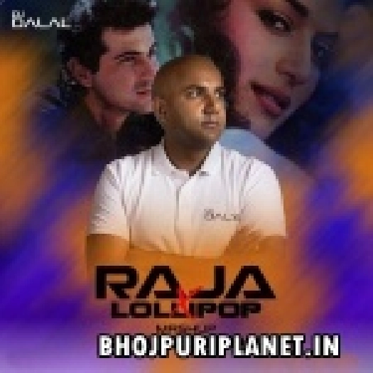 Raja Vs Lollipop (Bhojpuri Mashup) - DJ Dalal London