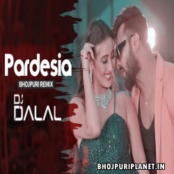 Pardesia Official Remix By Dj Dalal (Khesari Lal Yadav)