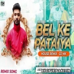 Bel Ke Pataiya (Pawan Singh) Bolbum House MiX DJ MK
