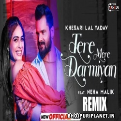 Tere Mere Darmiyan - Khesari Lal - Official Remix  by Dj Praveen
