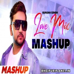 Gunjan Singh - Love Mix (Mashup)
